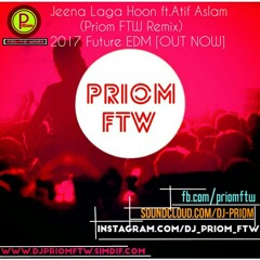 Jeena Laga Hoon ft.Atif Aslam (Priom FTW Remix) 2017 Future EDM.mp3