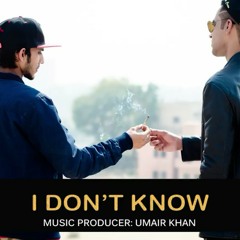 I Don't Know _young stunners_talha anjum_talha younus