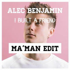 Alec Benjamin - I Built a Friend (MA'MAN edit) [Free Download]
