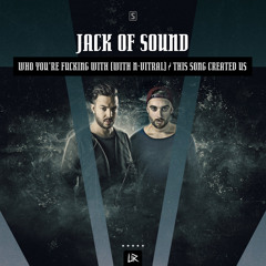 Jack of Sound & N-Vitral - Who You're Fucking With