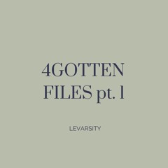 4GOTTEN FILES PT. 1