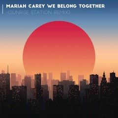 Mariah Carey - We Belong Together (Sunrise Station Redo / Remix)