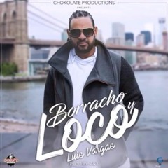 Luis Vargas-borracho y loco