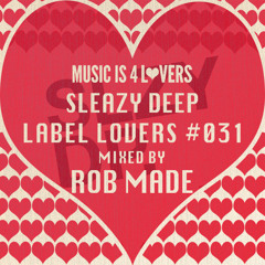 Sleazy Deep - Label Lovers #031 mixed by Rob Made [Musicis4Lovers.com]
