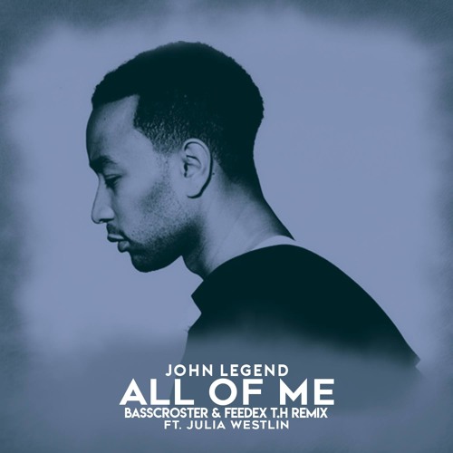Stream John Legend - All Of Me (Basscroster & FeeDex T.H Ft. Julia Westlin  Remix) by Basscroster | Listen online for free on SoundCloud