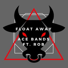 Float Away - Ace Band$ Ft. Rob