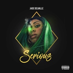 Jade DelValle - Serious [Prob. FLASHBEATS]
