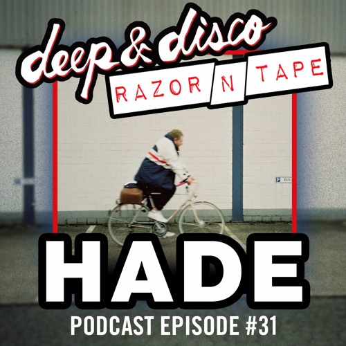 The Deep&Disco / Razor-N-Tape Podcast Series Episode #31: HADE