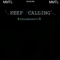 Keep Callin' (ChizeMixedIt)