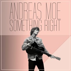 Andreas Moe - Something Right
