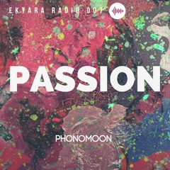 EKTARA RADIO 007: PASSION By PHONOMOON