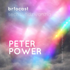 brfocast sechsundzwanzig • PETER POWER •