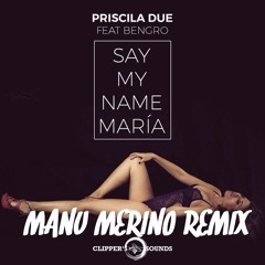 SAY MY NAME MARÍA (PRISCILA Ft. BENGRO) MANUMERINO REMIX