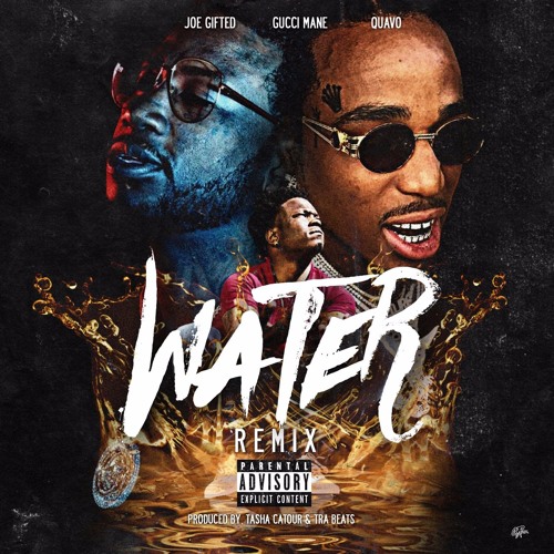 Water (Feat. Gucci Mane & Quavo) [Remix] by JOE GIFTED on SoundCloud -  Hear the world's sounds