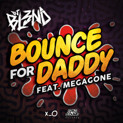 Bounce For Daddy (Feat. Megagone) - DJ BL3ND