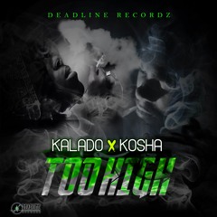 KALADO & KOSHA DI SOJAH - TOO HIGH - DEADLINE RECORDZ
