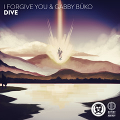 I Forgive You & GABBY BÜKO - Dive