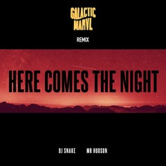 DJ Snake - Here Comes The Night Ft. Mr Hudson(Galactic Marvl Remix)