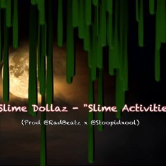 Slime Dollaz - Slime Activity's - (Prod RadBeatz x Stoopidxool)