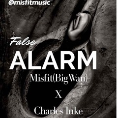 False Alarm BigWan ft Charles luke