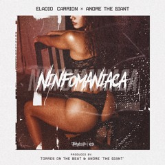 Eladio Carrion X Andre 'The Giant' - Ninfomaniaca (Prod. TorresOnTheBeat)