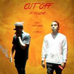 Cut Off - Ft. Punchie (Prod. MIKE VIDEO x K-Penn)