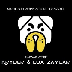 Masters At Work Vs. Miguel O'Syrah - Arawak Work (Kryder & Lux Zaylar Edit)