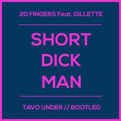 20 Fingers feat. Gillette - Short Dick Man (Tavo Under Bootleg) FREE DOWNLOAD