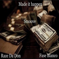 Made It Happen - Smoove Ft Fase Blanco X Raze Da Don