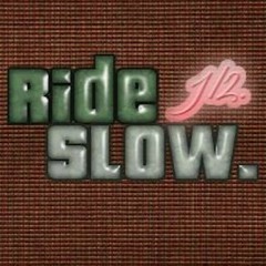 Ride Slow. [FIRST HALF]