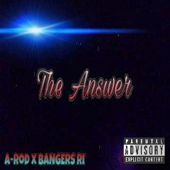 A-Rod - The Answer (Feat- BANGERS RI)