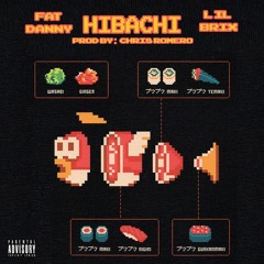 Hibachi - Fat Danny & Lil Brix