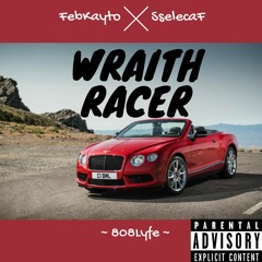 Wraith Racer - FebKayto Ft. SselecaF (prod. By DCOnDaTrack X TeeOnTheBeat X SselecaF)