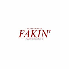Fakin' (Prod. AWOProductions)