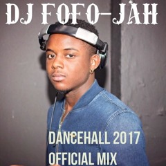 DANCEHALL MIX 2017 OFFICIAL MIX By DJ Fofo-Jah - MAD!!!!!!!