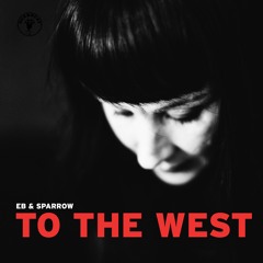 To The West (Official Single) Eb & Sparrow