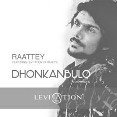 Dhonkanbulo LIVE (Cover) Raattey ft Levitation by Habeys
