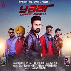 Yaar Chhade Jaane Ni by Satt Dhillon ft.Rajvir jawanda , Gurjazz , Gurnam Bhullar & Harjot