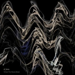 d_func. - Where The Wave Break (Incl. Remixes by KVD & UVB)