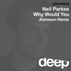 premiere: Neil Parkes - Why Would You (Jhonsson Remix) Smiley Fingers