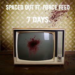 SPACED OUT FT. FORCE FEED - 7 DAYS [FREE DOWNLOAD]