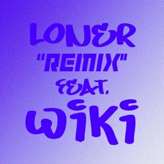 LONER "Remix" feat. WIKI  prod. By Jeremiah Meece