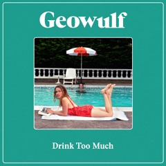 Geowulf - Drink Too Much
