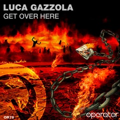 Get Over Here (Original Mix)- Luca Gazzola [OPERATOR]