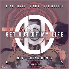 Sino P X Thao Trang - Get Out Of My Life (Minh Phong Remix) [Hyper Music Release]