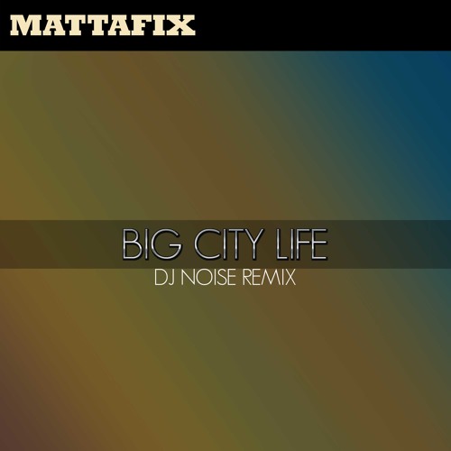 Mattafix - Big City Life (DJ Noise 2006 Bootleg Rmx) "Remastered Free Download"