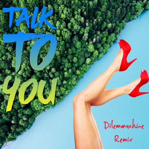 Talk To You (Dilemmachine Remix)