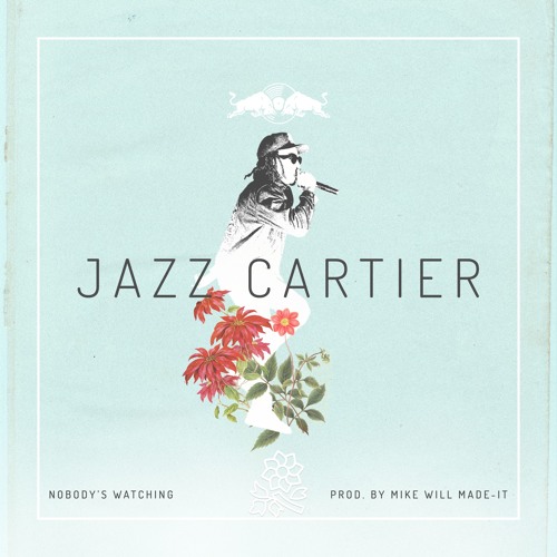 Jazz Cartier - Nobody's Watching (prod. by Mike WiLL Made-It)