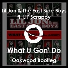 Lil Jon & The East Side Boyz Ft. Lil' Scrappy - What U Gon' Do (Oakwood Bootleg)