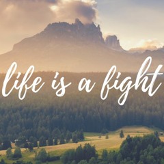 Life is a fight - [FREE DOWNLOAD IN DESCRIPTION]